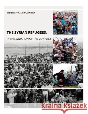 The Syrian Refugees: In the equation of the conflict Humberto Silv 9781718813502 Createspace Independent Publishing Platform - książka