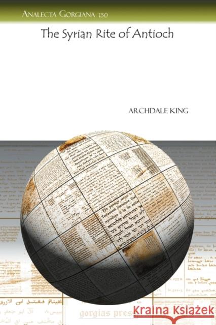 The Syrian Rite of Antioch Archdale King 9781607240945 Gorgias Press - książka