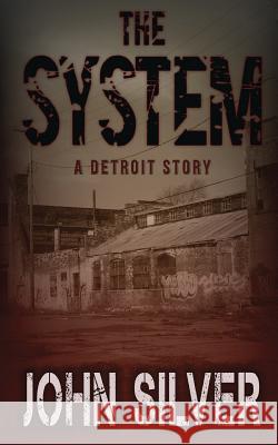 The System - A Detroit Story - John Silver 9780578110363 Not Avail - książka