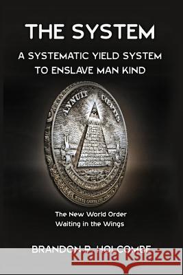 The System: A Systematic Yield System To Enslave Man-Kind Holcombe, Brandon P. 9781482740561 Createspace - książka