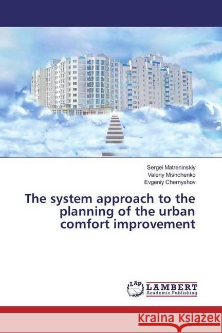 The system approach to the planning of the urban comfort improvement Matreninskiy, Sergei; Mishchenko, Valeriy; Chernyshov, Evgeniy 9786202026055 LAP Lambert Academic Publishing - książka