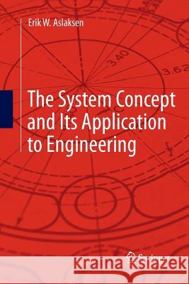 The System Concept and Its Application to Engineering Erik W. Aslaksen 9783642436994 Springer - książka