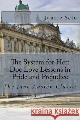 The System for Her: Doc Love Lessons in Pride and Prejudice: The Jane Austen Classic and Betty Neels Janice Seto 9781926935386 Janice Seto - książka