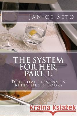 The System for Her, Part 1: Doc Love Lessons in Betty Neels Books Janice Seto 9781926935225 Janice Seto - książka