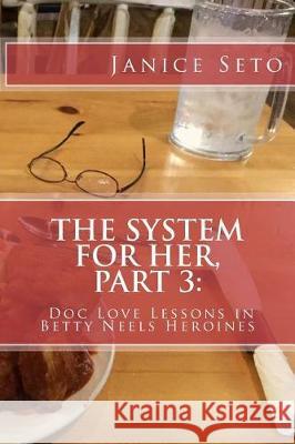 The System for Her, Part 3: Doc Love Lessons in Betty Neels Heroines Janice Seto 9781926935263 Janice Seto - książka