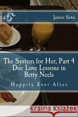 The System for Her, Part 4 Doc Love Lessons in Betty Neels Happily Ever After Janice Seto 9781926935287 Janice Seto - książka