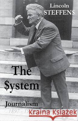 The System: Journalism 1897 - 1920 Steffens, Lincoln 9780990713739 Archive LLC - książka