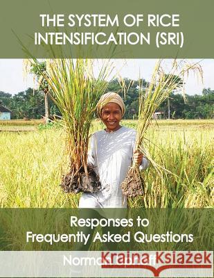 The System of Rice Intensification: Responses to Frequently Asked Questions Prof Norman T. Uphoff 9781515022053 Createspace Independent Publishing Platform - książka