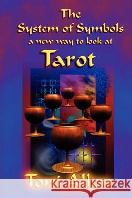 The System of Symbols: A New Way to Look at Tarot Toni Allen 9781411602687 Lulu.com - książka