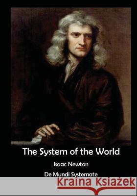The System of the World: de Mundi Systemate Sir Isaac Newton 9781522879695 Createspace Independent Publishing Platform - książka