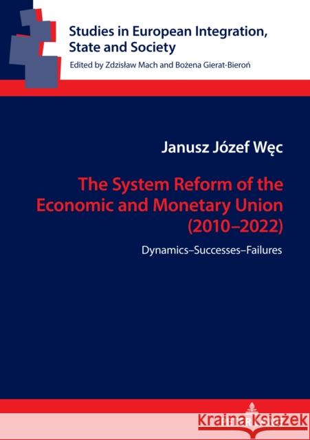 The System Reform of the Economic and Monetary Union (2010-2022): Dynamics-Successes-Failures Bożena Gierat-Bieroń Janusz J?zef Węc 9783631896198 Peter Lang Gmbh, Internationaler Verlag Der W - książka