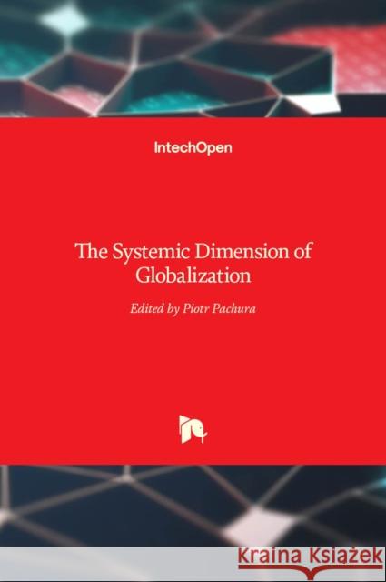 The Systemic Dimension of Globalization Piotr Pachura 9789533073842 Intechopen - książka