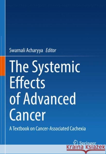 The Systemic Effects of Advanced Cancer: A Textbook on Cancer-Associated Cachexia Acharyya, Swarnali 9783031072727 Springer International Publishing - książka