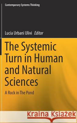 The Systemic Turn in Human and Natural Sciences: A Rock in the Pond Urbani Ulivi, Lucia 9783030007249 Springer - książka