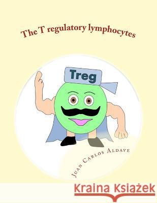 The T regulatory lymphocytes: Controlling the immune army Aldave MD, Juan Felix 9781517470449 Createspace - książka