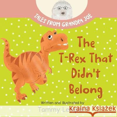 The T-Rex that Didn't Belong: A Children's Book About Belonging for Kids Ages 4-8 Tammy Lempert Tammy Lempert  9789659301638 Tammy Lempert - książka