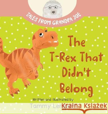 The T-Rex that Didn't Belong: A Children's Book About Belonging for Kids Ages 4-8 Tammy Lempert Tammy Lempert  9789659302116 Tammy Lempert - książka