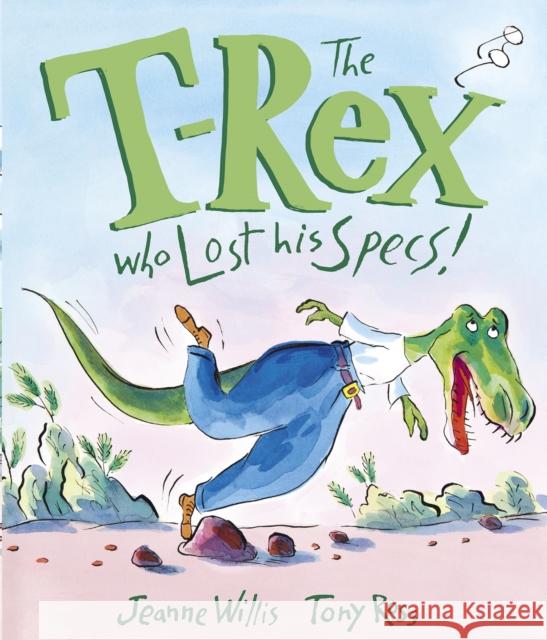 The T-Rex Who Lost His Specs! Jeanne Willis Tony Ross 9781783445967 Andersen Press - książka