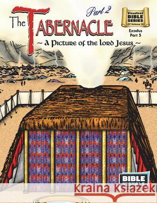 The Tabernacle Part 2, A Picture of the Lord Jesus: Old Testament Volume 10: Exodus Part 5 Piepgrass, Arlene 9781641040068 Bible Visuals International, Incorporated - książka