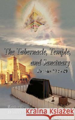 The Tabernacle, Temple, and Sanctuary: Exodus 28 to 40 Dennis Herman 9781518679858 Createspace - książka