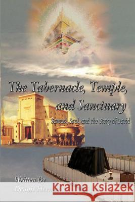 The Tabernacle, Temple, and Sanctuary: Samuel, Saul, and the Story of David Dennis Herman 9781544061238 Createspace Independent Publishing Platform - książka