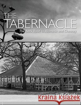 The Tabernacle: The Back Road to Alameda and Cheaney Jeff Clark 9781480976016 Rosedog Books - książka