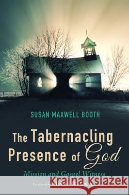 The Tabernacling Presence of God Susan Maxwell Booth Michael W. Goheen 9781498200141 Wipf & Stock Publishers - książka