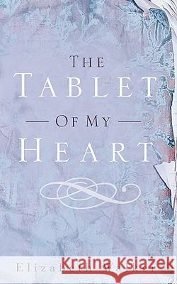 The Tablet of My Heart Elizabeth Walker 9781606478233 Xulon Press - książka