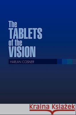 The TABLETS of the VISION Harlan Cosner 9781450054652 Xlibris - książka