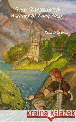 THE TACHARAN A Story of Loch Ness Keith D Graham 9780359405640 Lulu.com - książka