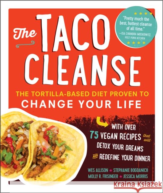 The Taco Cleanse: The Tortilla-Based Diet Proven to Change Your Life Wes Allison Stephanie Bogdanich Molly R. Frisinger 9781615192724 Experiment - książka