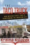 The Taco Truck: How Mexican Street Food Is Transforming the American City Robert Lemon 9780252042454 University of Illinois Press