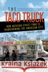 The Taco Truck: How Mexican Street Food Is Transforming the American City Robert Lemon 9780252084232 University of Illinois Press