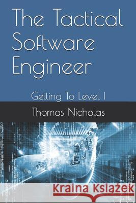 The Tactical Software Engineer: Getting to Level I Thomas Nicholas 9781980269212 Independently Published - książka