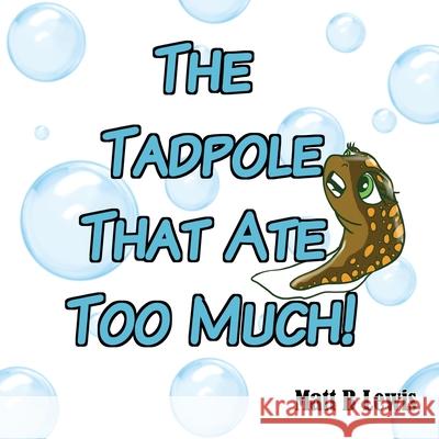 The Tadpole That Ate Too Much Matt Lewis Matt Lewis 9780992393427 Gecko Tales Publishing - książka