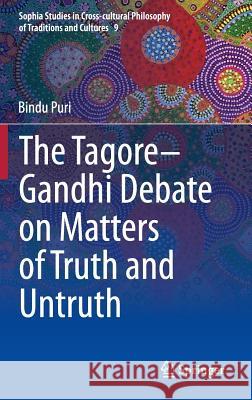 The Tagore-Gandhi Debate on Matters of Truth and Untruth Bindu Puri 9788132221159 Springer - książka