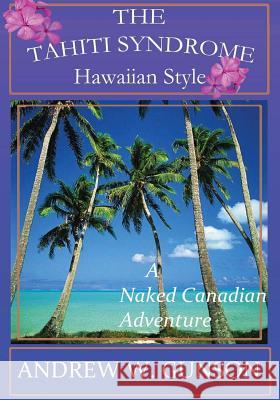 The Tahiti Syndrome-Hawaiian Style MR Andrew W. Gunson 9781479331970 Createspace - książka