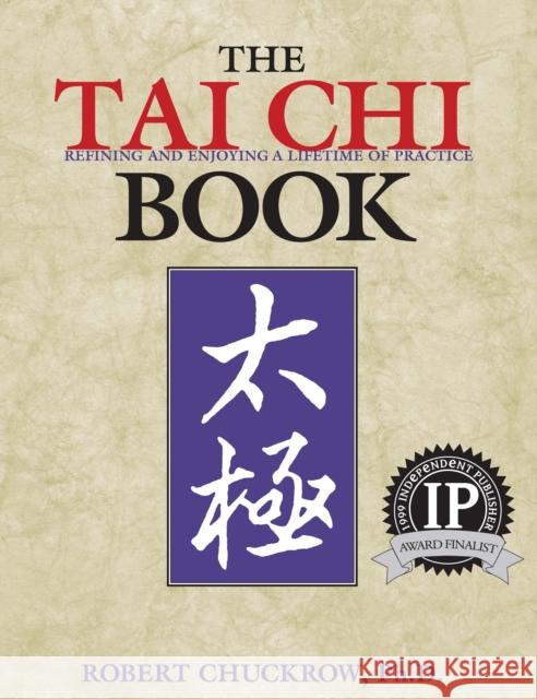 The Tai Chi Book: Refining and Enjoying a Lifetime of Practice Chuckrow, Robert 9781886969643 YMAA Publication Center - książka