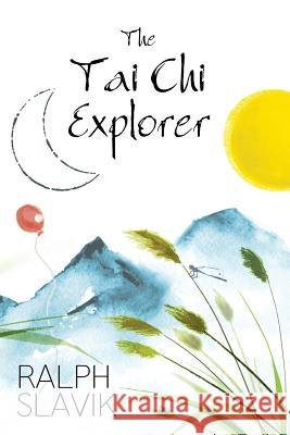 The Tai Chi Explorer Ralph Slavik 9781977202079 Outskirts Press - książka