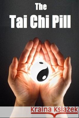 The Tai Chi Pill Ethan Indigo Smith 9781727621150 Createspace Independent Publishing Platform - książka