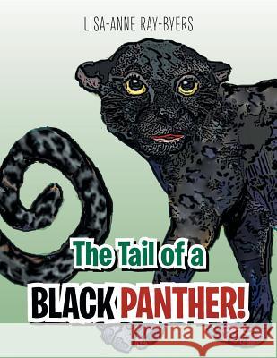 The Tail of a Black Panther! Lisa-Anne Ray-Byers 9781465396815 Xlibris Corporation - książka