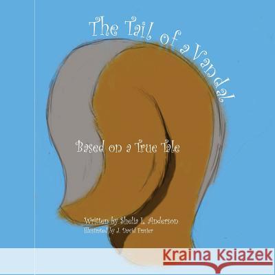 The Tail of a Vandal: Based on a True Tale Shelia L. Anderson J. David Frasier 9781723384097 Createspace Independent Publishing Platform - książka