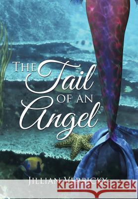 The Tail of an Angel Jillian Verbicky 9781499065435 Xlibris Corporation - książka