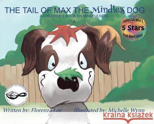 The Tail of Max the Mindless Dog: A Children's Book on Mindfulness Florenza Denise Lee Michelle Wynn Odette Thompson 9781941328071 Words to Ponder Publishing Company, LLC - książka