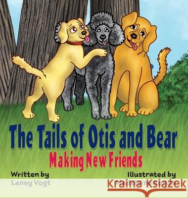 The Tails of Otis and Bear, Making New Friends Laney Vogt Madeleine Kunda 9781735596051 Lizard Head Publishing - książka