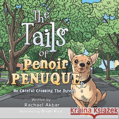 The Tails of Penoir Penuque: Be Careful Crossing The Street Akbar, Rachael 9781504926812 Authorhouse - książka