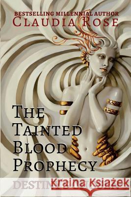 The Tainted Blood Prophecy: Destiny's Chosen Claudia Rose 9781540322371 Createspace Independent Publishing Platform - książka