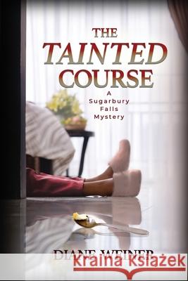 The Tainted Course: A Sugarbury Falls Mystery Diane Weiner 9781946063816 Cozy Cat Press - książka