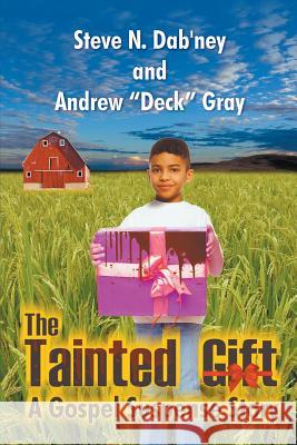 The Tainted Gift: A Gospel Suspense Story Steve N Dab'ney, Andrew Deck Gray 9781681814124 Strategic Book Publishing - książka