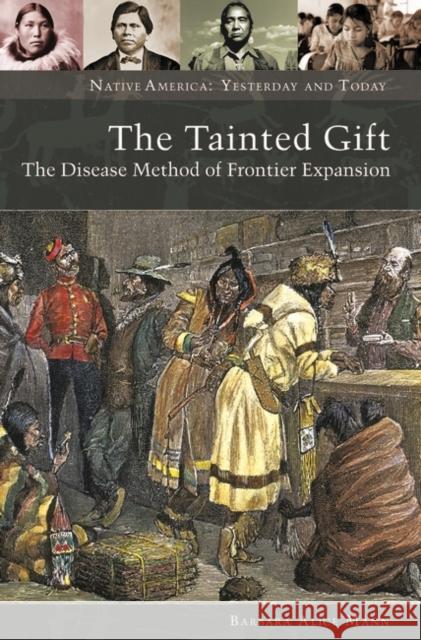 The Tainted Gift: The Disease Method of Frontier Expansion Mann, Barbara 9780313353383 Praeger Publishers - książka